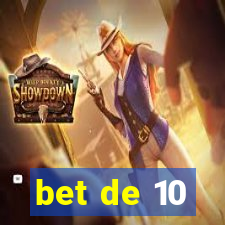 bet de 10